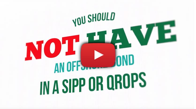 Do Not Have An Offshore Bond In A SIPP or QROPS Video Image